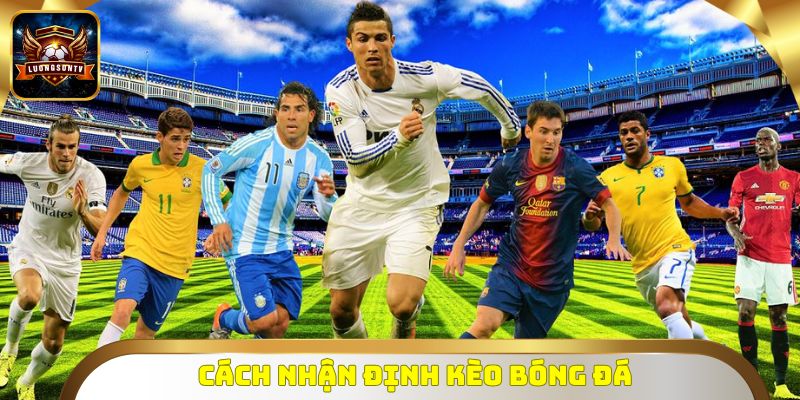 Cách Nhận Định Kèo Bóng Đá