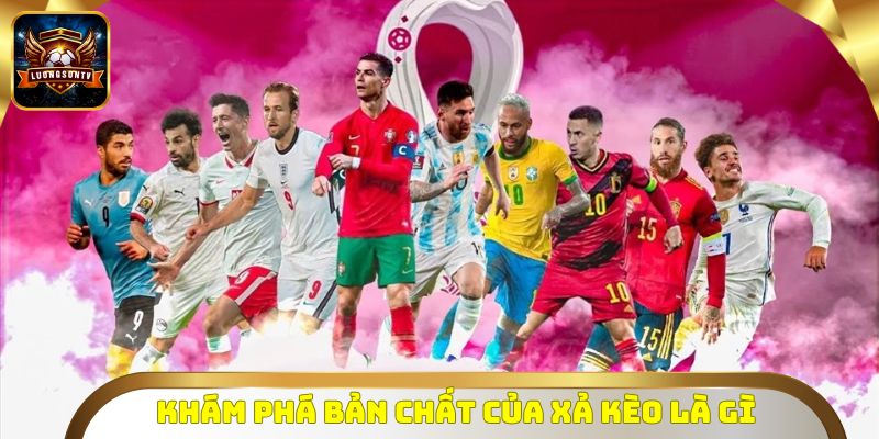 Khám phá bản chất của xả kèo là gì 