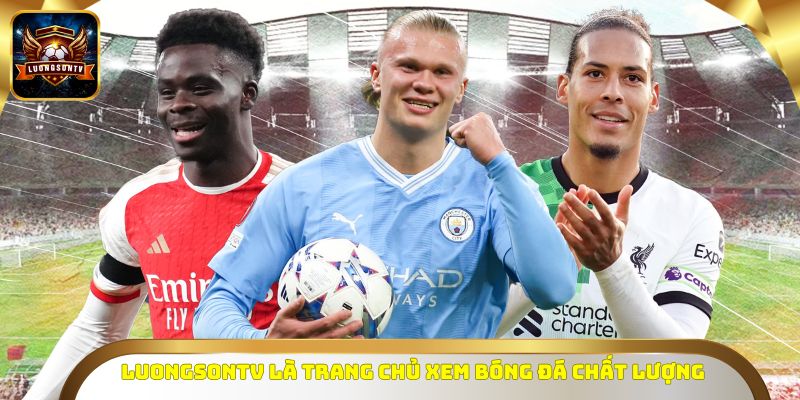 LUONGSONTV là trang chủ xem bóng đá chất lượng