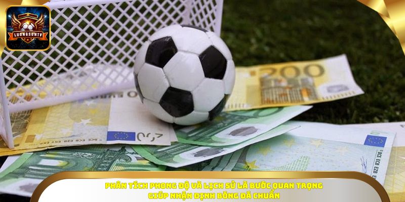 Phân tích phong độ và lịch sử là bước quan trọng giúp nhận định bóng đá chuẩn