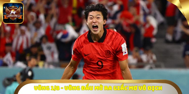 Vòng 1/8 - Vòng đấu mở ra giấc mơ vô địch