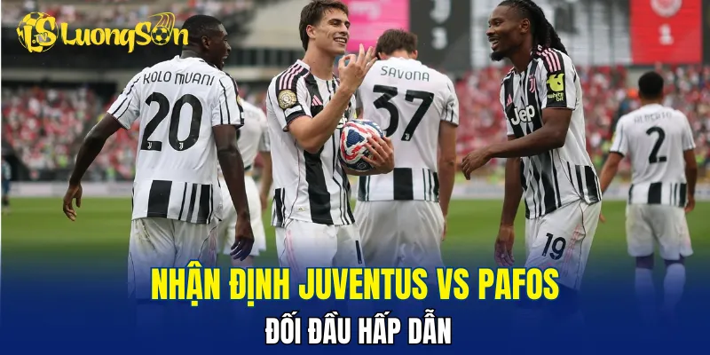 Chênh lệch giữa Juventus vs Pafos đang rất lớn