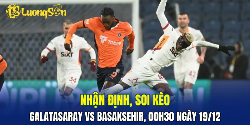 Galatasaray được đánh giá cao hơn Basaksehir