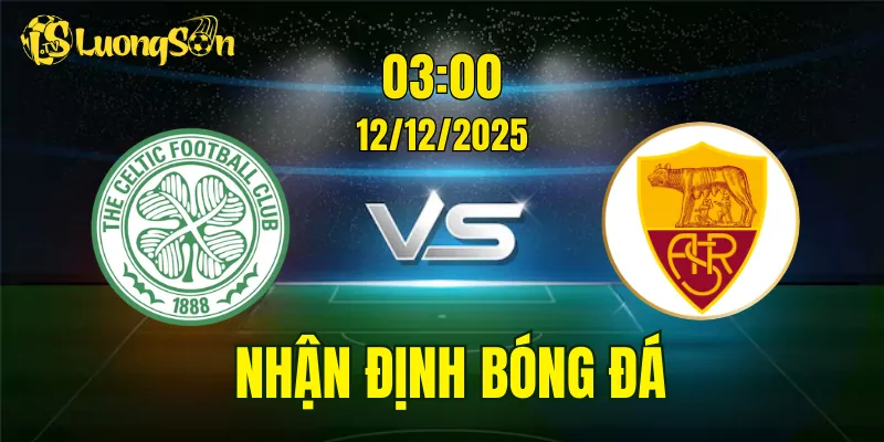 Nhận Định Celtic vs Roma