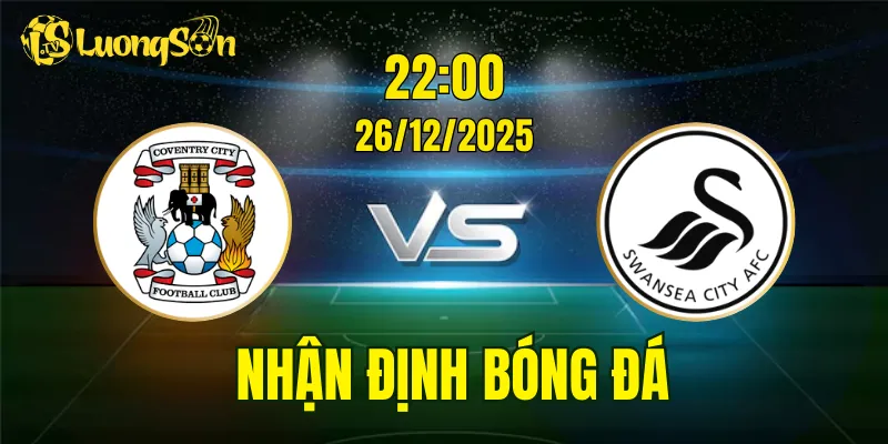 Nhận Định, Soi Kèo Coventry City vs Swansea, 22h00 Ngày 26/12