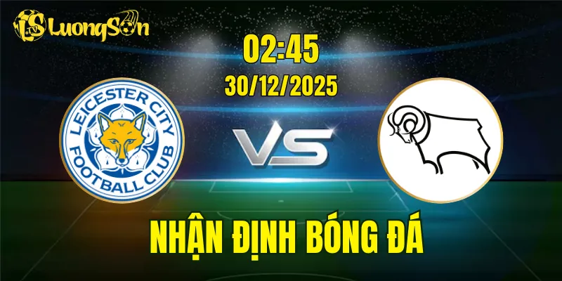 Nhận Định, Soi Kèo Leicester vs Derby County, 02h45 Ngày 30/12