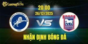 Nhận Định, Soi Kèo Millwall vs Ipswich Town, 20h00 Ngày 26/12