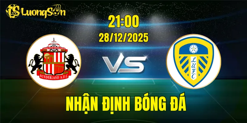 Nhận Định, Soi Kèo Sunderland vs Leeds United, 21h00 Ngày 28/12
