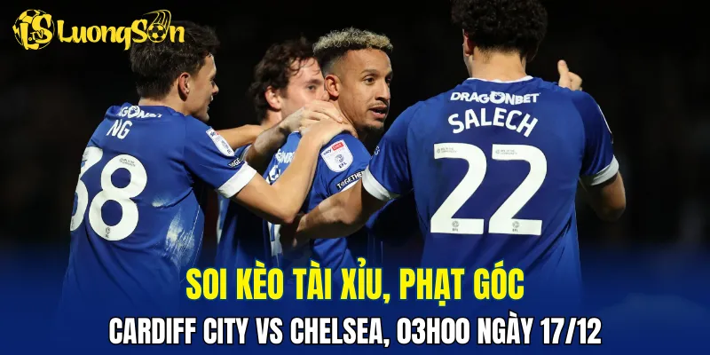 Trận Cardiff City vs Chelsea có khả năng nổ tài bàn thắng