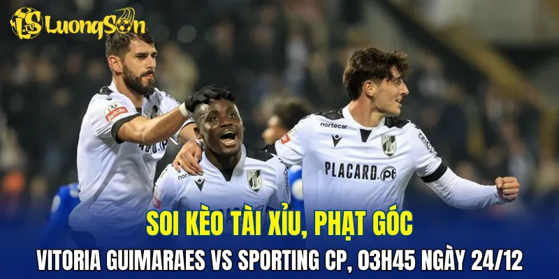 Trận Vitoria Guimaraes vs Sporting CP khó nổ tài