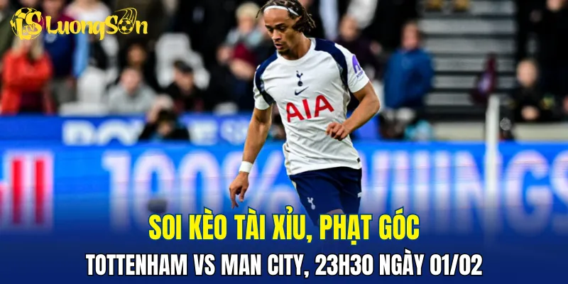 Dự đoán Tottenham vs Man City khả năng cao nhiều bàn