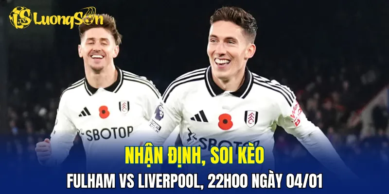 Fulham được đánh giá không yếu hơn Liverpool quá nhiều