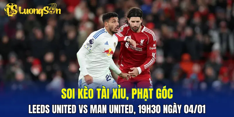 Leeds United vs Man United hứa hẹn mang đến nhiều tình huống hấp dẫn