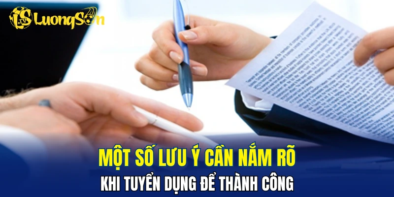 Một số lưu ý cần nắm rõ khi tuyển dụng để thành công