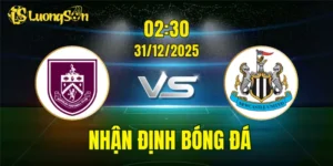 Nhận Định, Soi Kèo Burnley vs Newcastle, 02h30 Ngày 31/12: Khó Cho The Clarets