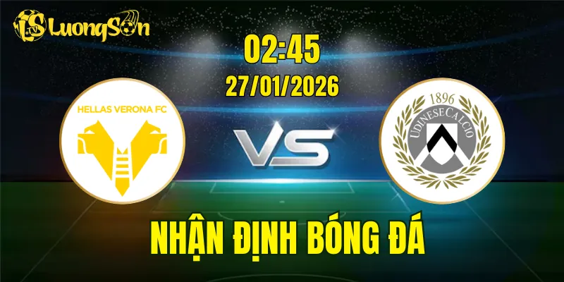 Nhận Định, Soi Kèo Hellas Verona vs Udinese, 02h45 Ngày 27/01: Cân Tài Cân Sức