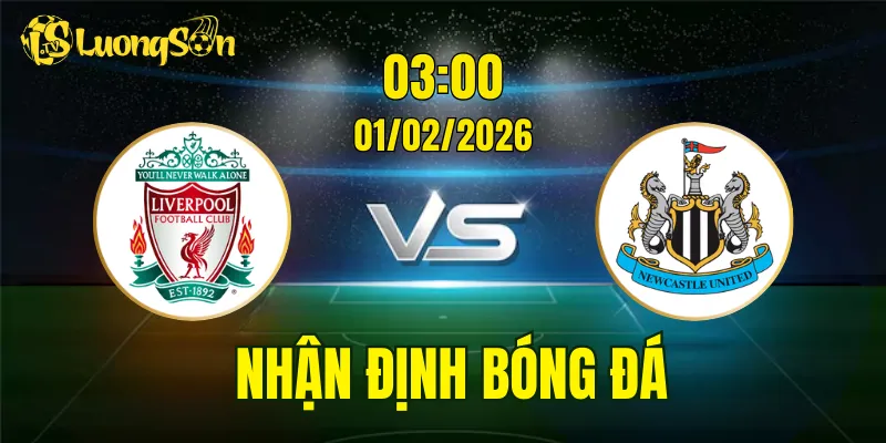 Nhận Định, Soi Kèo Liverpool vs Newcastle, 03h00 Ngày 01/02: Kịch Tính & Hấp Dẫn