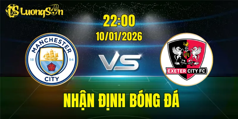 Nhận Định, Soi Kèo Man City vs Exeter City, 22h00 Ngày 10/01: Dễ Dàng Cho Man Xanh
