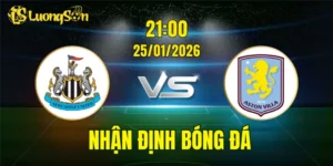 Nhận Định, Soi Kèo Newcastle vs Aston Villa, 21h00 Ngày 25/01: Đối Đầu Hấp Dẫn
