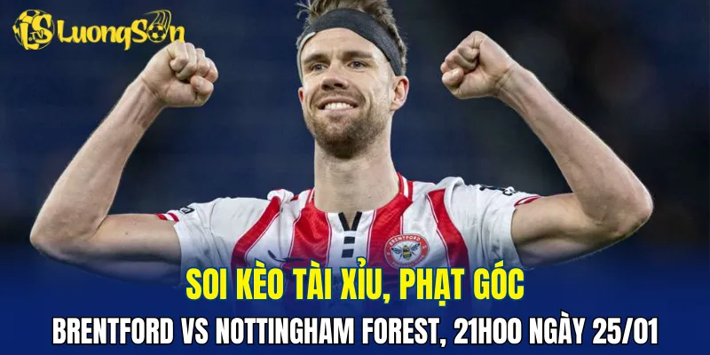 Trận đấu Brentford vs Nottingham Forest hứa hẹn bùng nổ ở hiệp 2