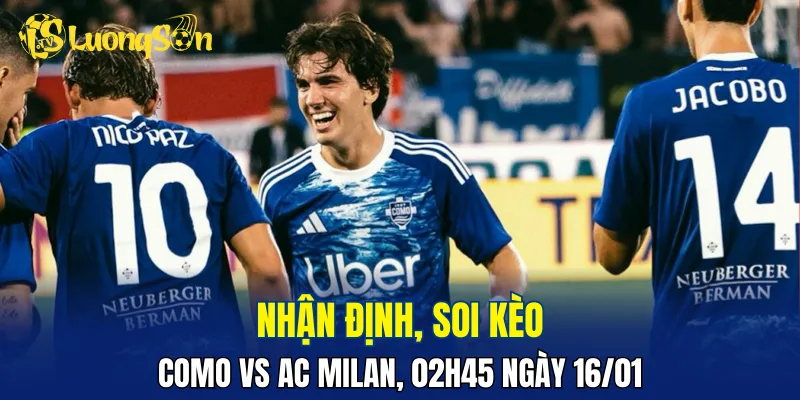 Trận đấu Como vs AC Milan sẽ khá cân bằng và gay cấn
