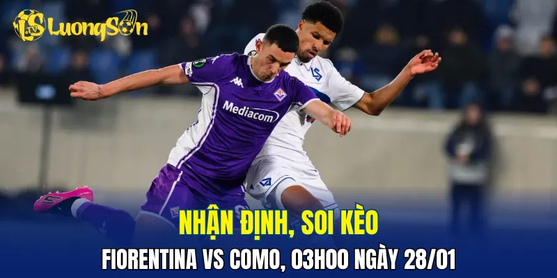 Trận đấu Fiorentina vs Como hứa hẹn sẽ đầy căng thẳng