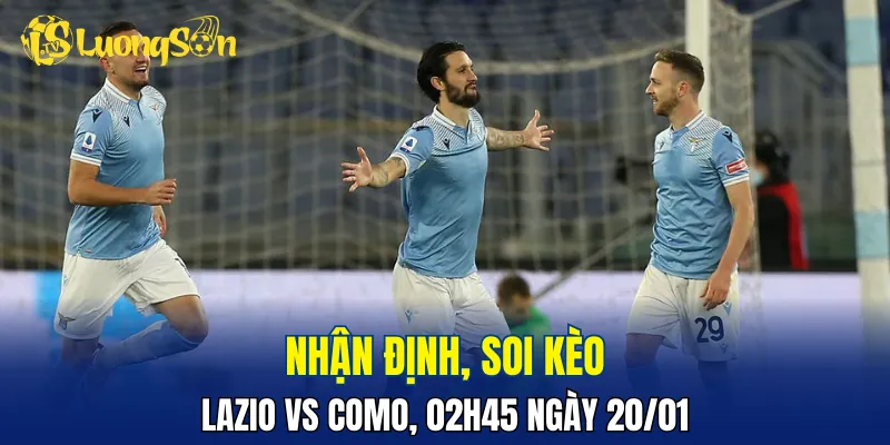 Trận đấu Lazio vs Como đầy hấp dẫn khi cả hai đều có phong độ cao