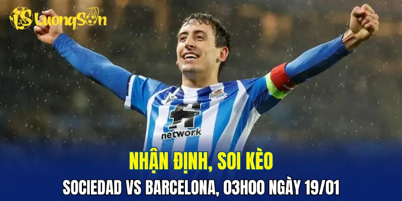 Trận đấu Sociedad vs Barcelona sẽ hấp dẫn và đáng xem