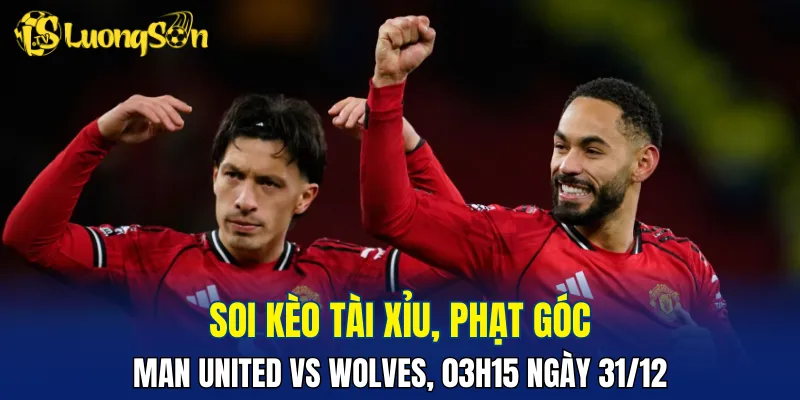 Trận Man United vs Wolves khó nổ tài