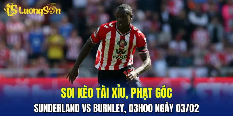 Dự đoán Sunderland vs Burnley có thể khô hạn bàn thắng