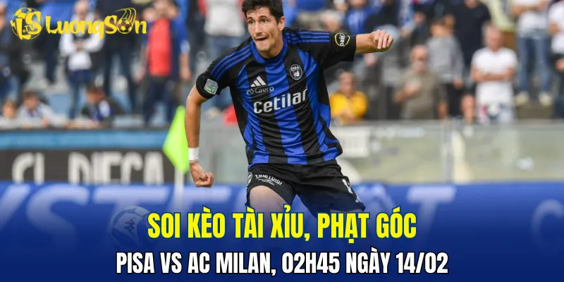 Dự đoán trận đấu Pisa vs AC Milan sẽ có ít bàn thắng