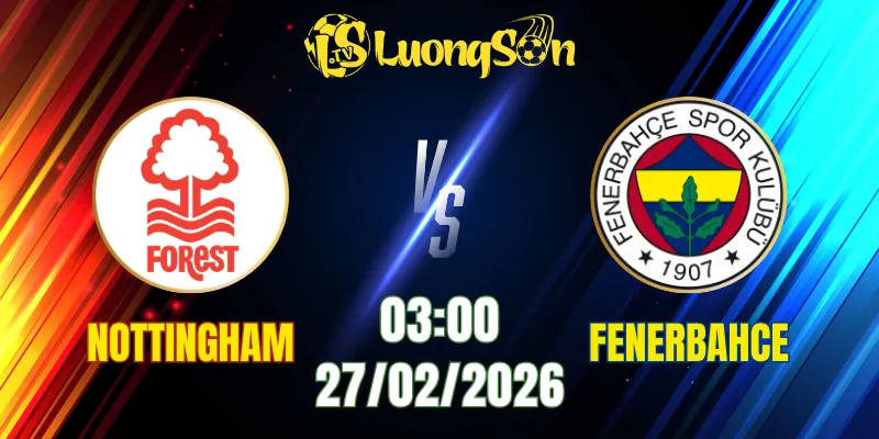Soi Kèo Tài Xỉu, Phạt Góc Trận Nottingham Forest vs Fenerbahce, 03h00 Ngày 27/02