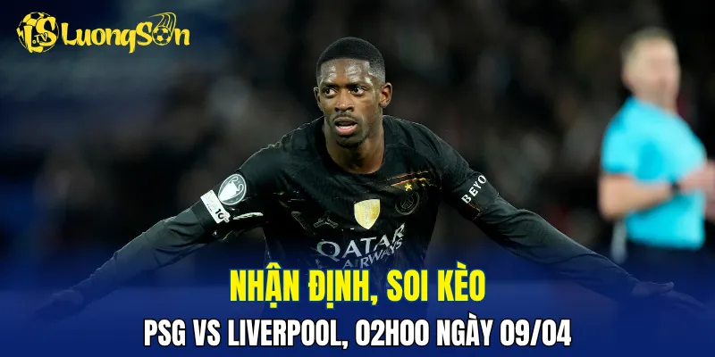 PSG vs Liverpool hấp dẫn và có thể nhiều bàn
