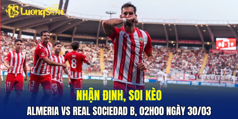 Trận đấu Almeria vs Real Sociedad B dự đoán rất hấp dẫn