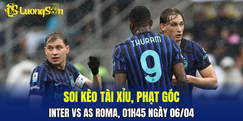 Trận đấu Inter vs AS Roma dễ nổ xỉu