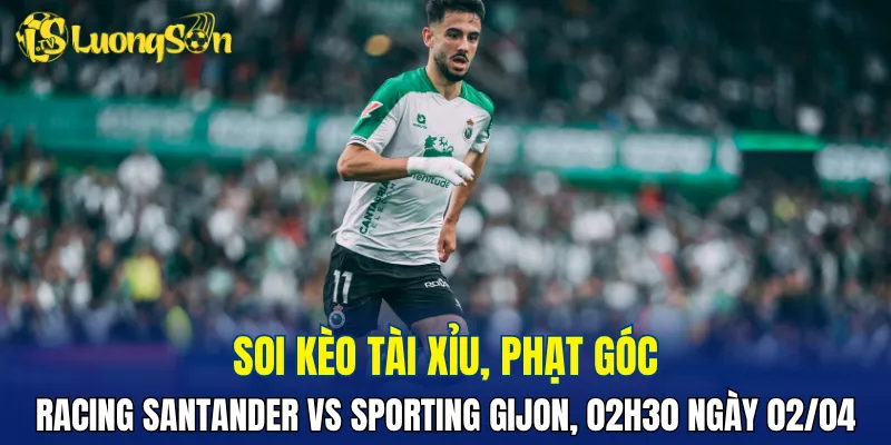 Trận đấu Racing Santander vs Sporting Gijon dự đoán ít bàn